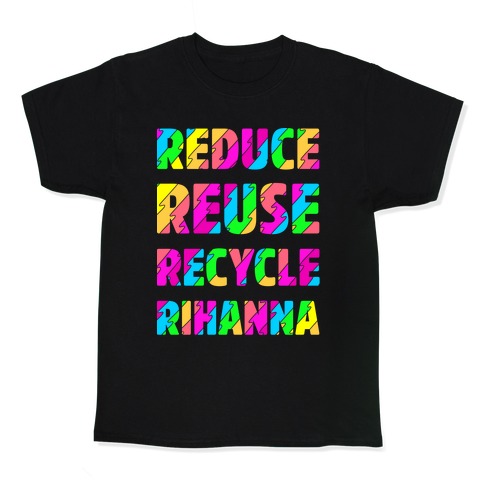Reduce Reuse Recycle Rihanna Kids T-Shirt