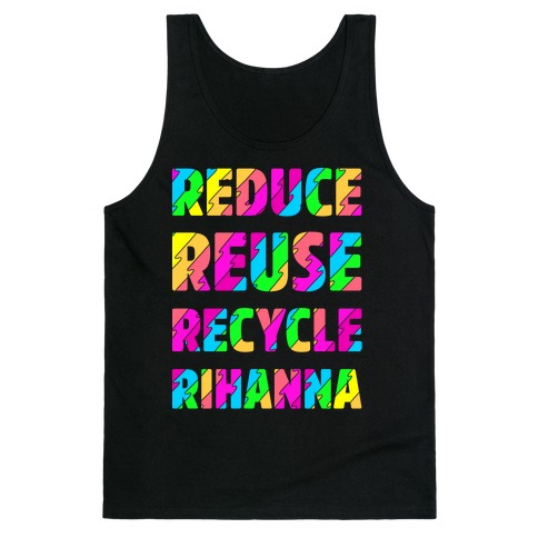 Reduce Reuse Recycle Rihanna Tank Top