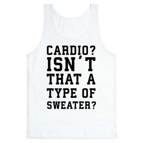 Cardio? Isn't That a Type of Sweater? Tank Top