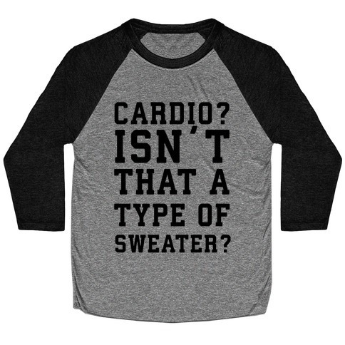Cardio? Isn't That a Type of Sweater? Baseball Tee
