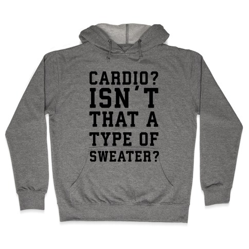 Cardio? Isn't That a Type of Sweater? Hooded Sweatshirt