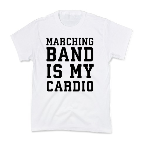 Marching Band is My Cardio Kids T-Shirt