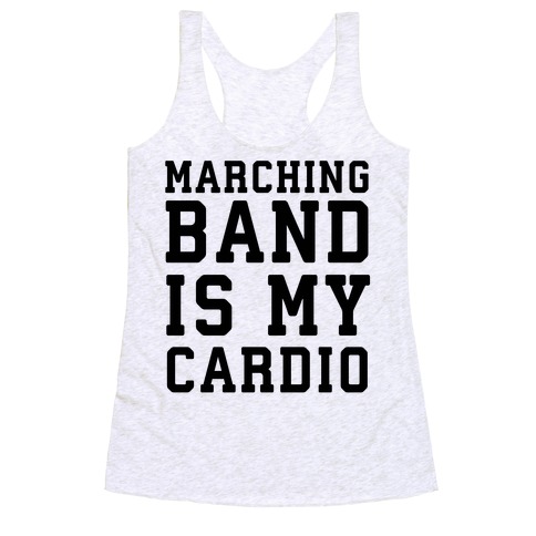 Marching Band is My Cardio Racerback Tank Top