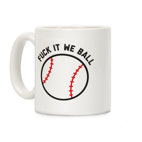 F*** It We Ball (Baseball) Coffee Mug