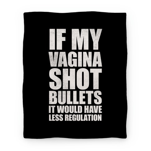If My Vagina Shot Bullets It Would Have Less Regulation (White Ink) Blanket