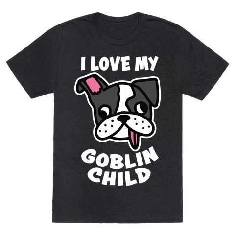 I Love My Goblin Child T-Shirt