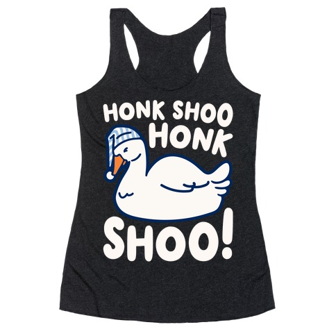 Honk Shoo Honk Shoo Sleeping Goose Parody Racerback Tank Top