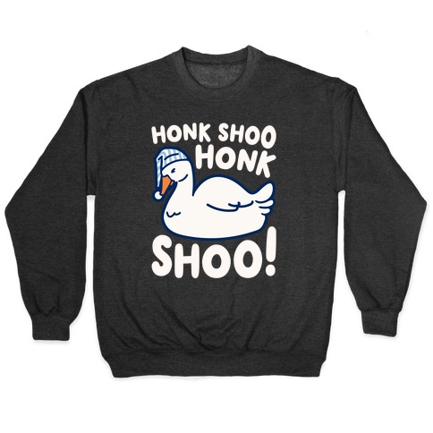 Honk Shoo Honk Shoo Sleeping Goose Parody Pullover