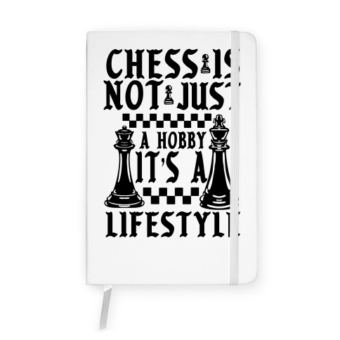 Chess Is Not Just A Hobby It S A Lifestyle Notebook Lookhuman