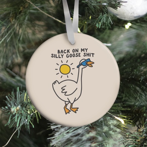 Back On My Silly Goose Shit Ornament