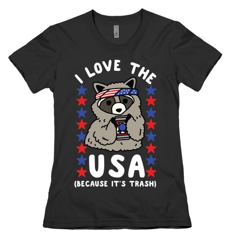 I Love USA Because It's Trash Racoon Womens T-Shirt