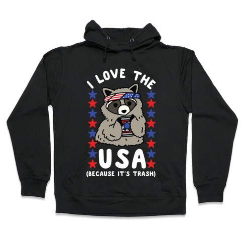 I Love USA Because It's Trash Racoon Hooded Sweatshirt