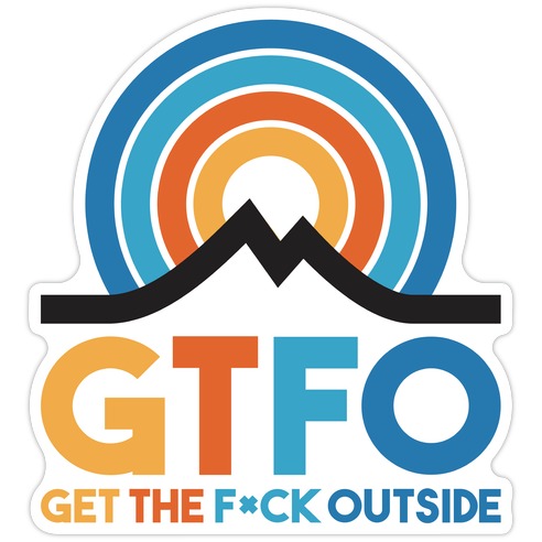 GTFO Get The F*ck Outside Die Cut Sticker