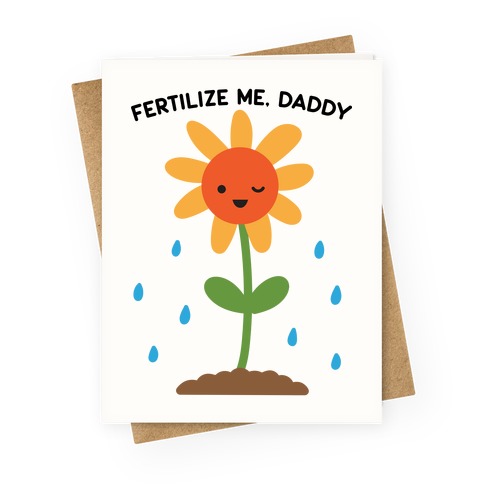 Fertilize Me, Daddy Greeting Card