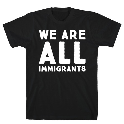 We Are All Immigrants White Print T-Shirt