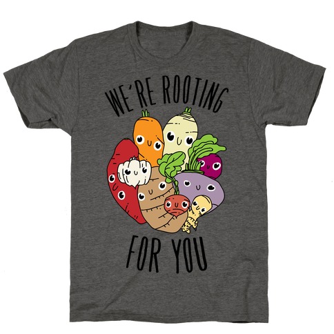 We're Rooting For You T-Shirt