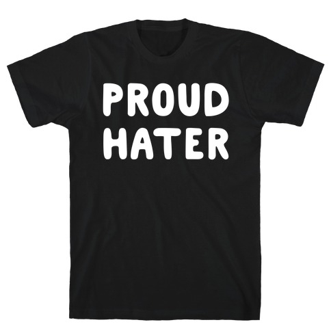Proud Hater T-Shirt