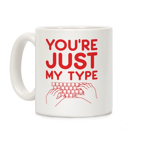 You're Just My Type Coffee Mug