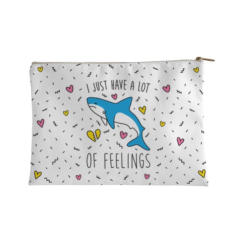 I Just Have A Lot Of Feelings - Shark Accessory Bag