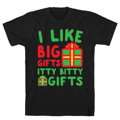 I Like Big Gifts Itty Bitt Gifts Parody White Print T-Shirt