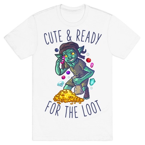 Cute & Ready For the Loot Goblin T-Shirt