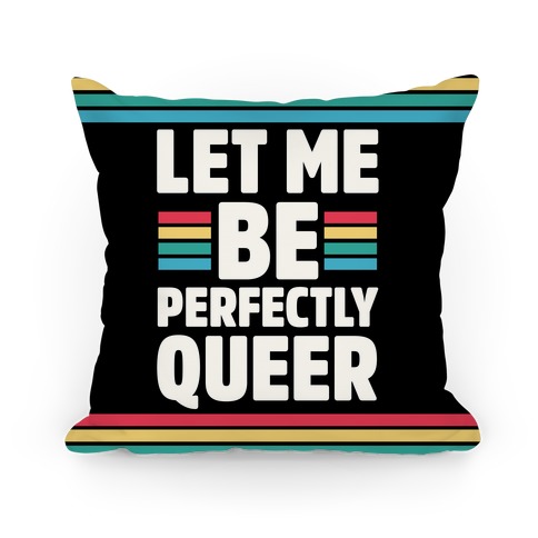 Let Me Be Perfectly Queer Pillow