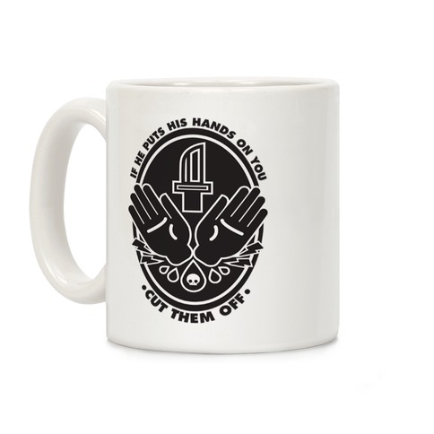 If He Puts His Hands On You Cut Them Off Coffee Mug