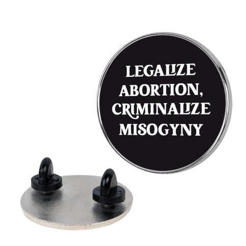 Legalize Abortion, Criminalize Misogyny Pin
