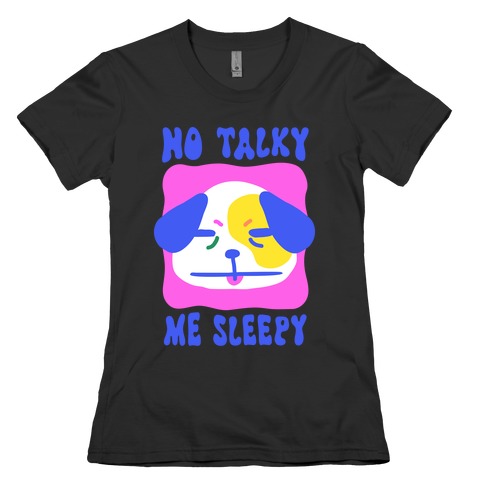 No Talky Me Sleepy Womens T-Shirt