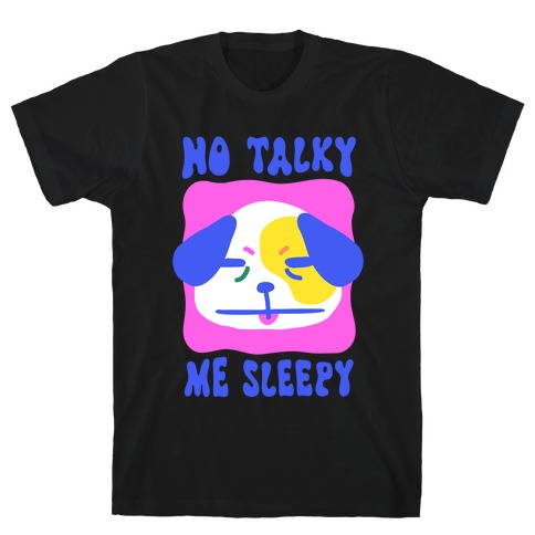 No Talky Me Sleepy T-Shirt