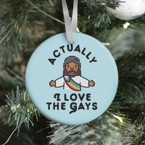 Actually, I Love The Gays (Brown Jesus) Ornament