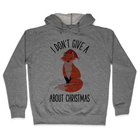 I Don't Give a Fox About Christmas Hooded Sweatshirt