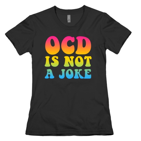 OCD Is Not a Joke Womens T-Shirt