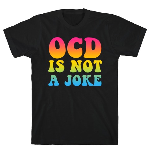 OCD Is Not a Joke T-Shirt