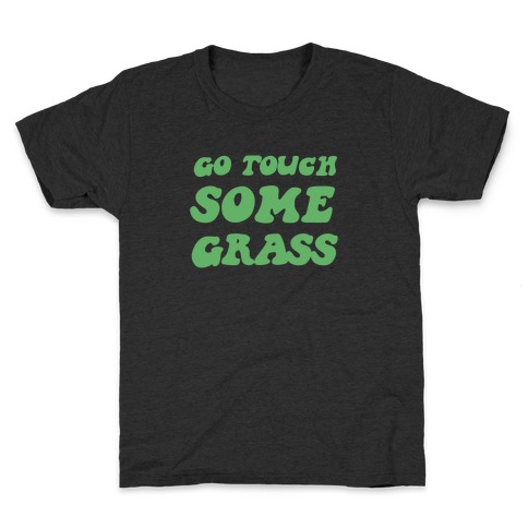 Go Touch Some Grass Kids T-Shirt