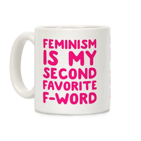 Feminism Is My Second Favorite F Word Coffee Mug