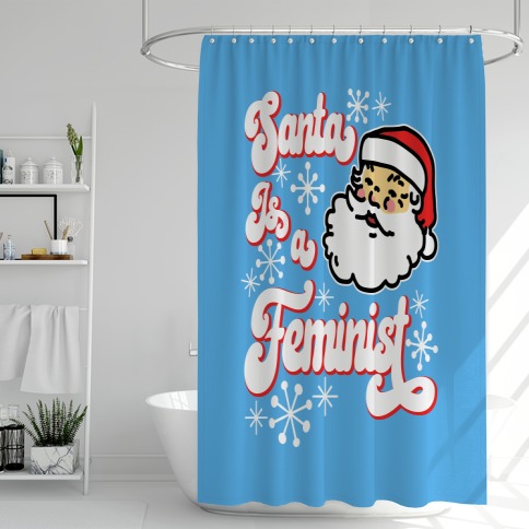 Santa Is a Feminist Shower Curtain