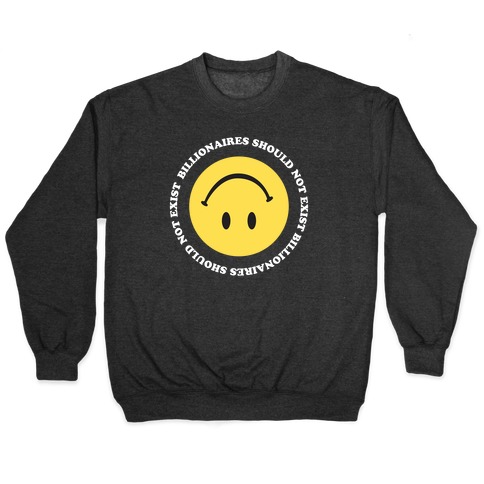 Billionaires Should Not Exist Upside-Down Smiley Face Pullover