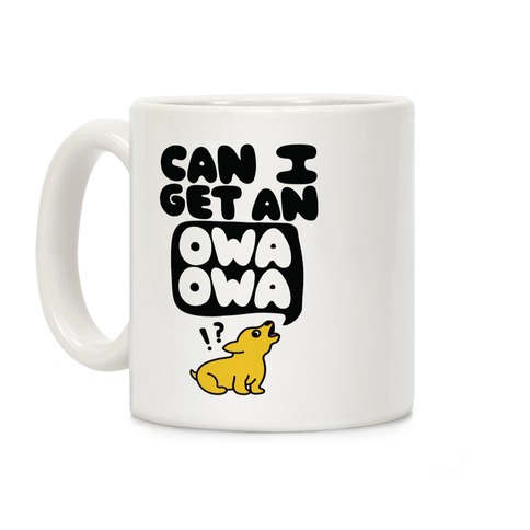 Can I Get An Owa Owa!? Coffee Mug
