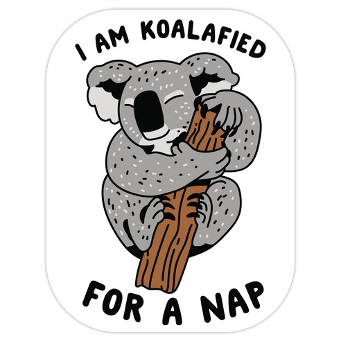 I Am Koalafied For a Nap Die Cut Sticker