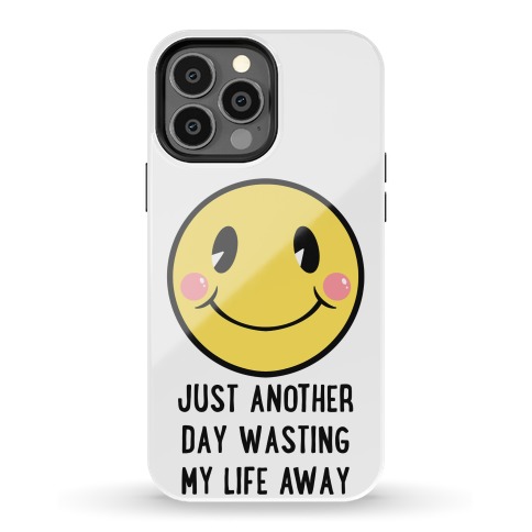 Just Another Day Wasting My Life Away Phone Case