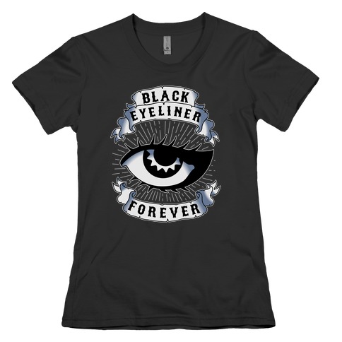 Black Eyeliner Forever Womens T-Shirt