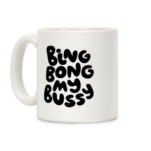 Bing Bong My Bussy Coffee Mug
