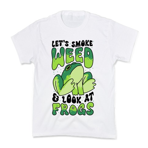 Let's Smoke Weed & Look At Frogs Kids T-Shirt