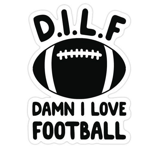 D.I.L.F. Damn I Love Football Die Cut Sticker