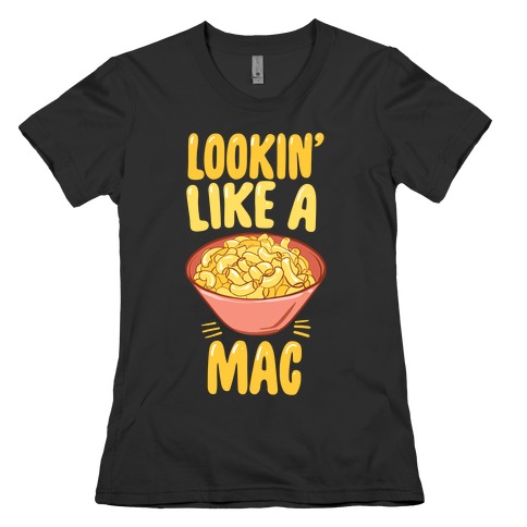 Lookin' Like a Mac Womens T-Shirt