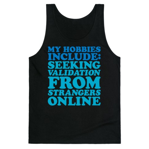 My Hobbies Include Seeking Validation From Strangers Online White Print Tank Top