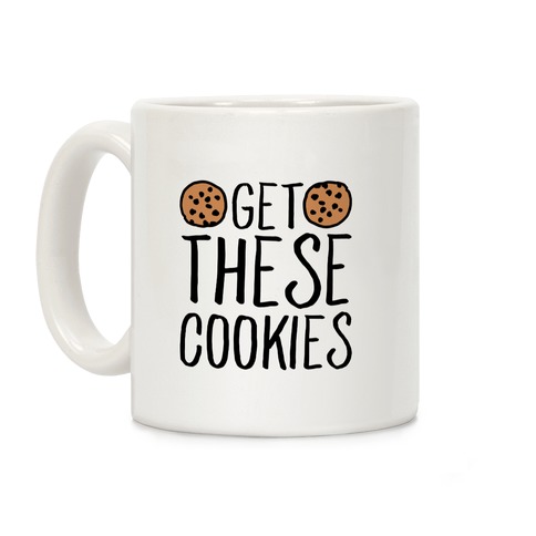 Get These Cookies Parody Coffee Mug