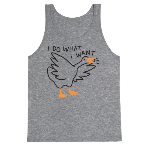 I Do What I Want Goose Tank Top