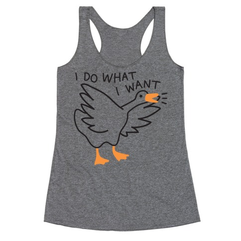 I Do What I Want Goose Racerback Tank Top